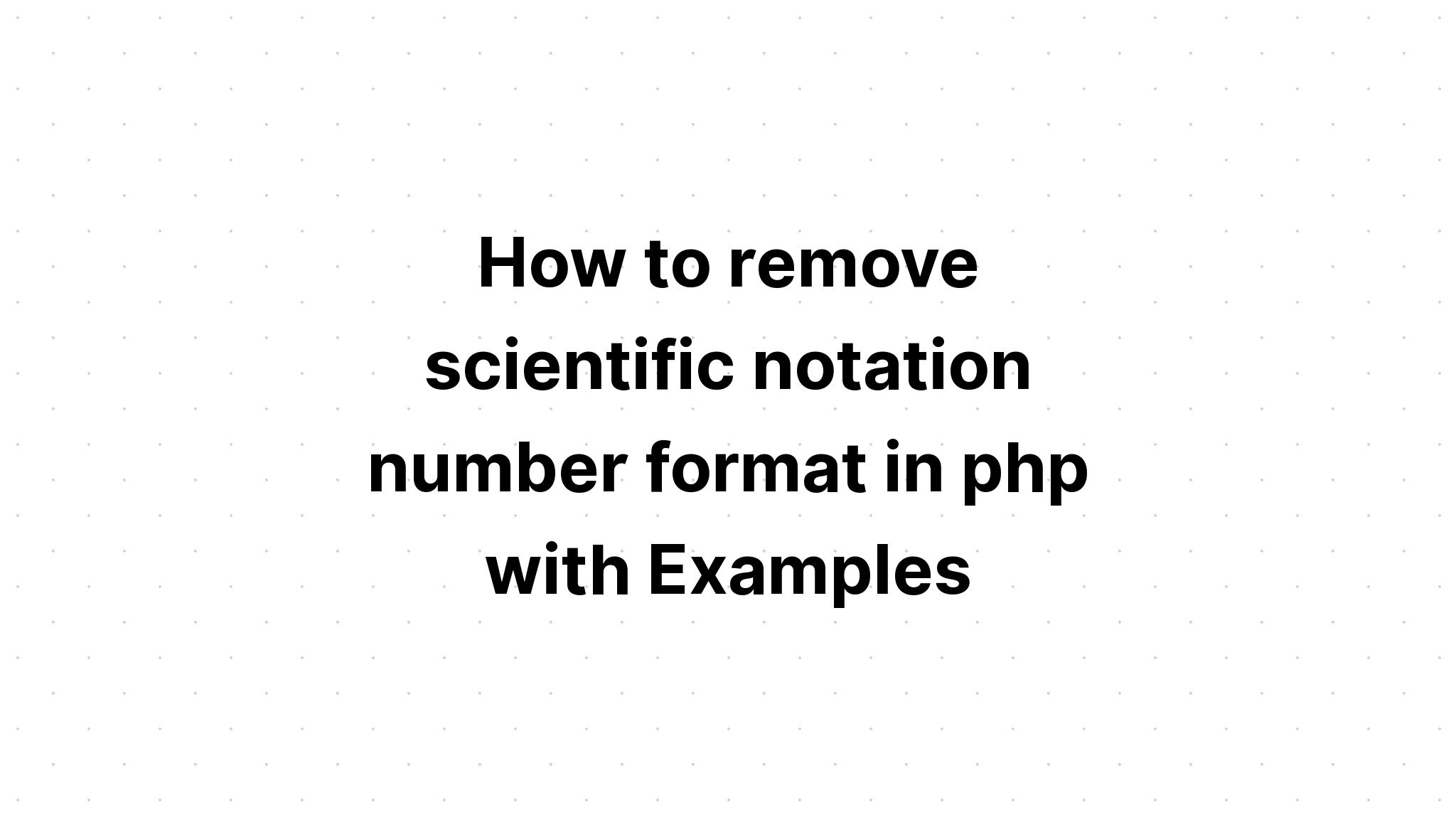 Cách xóa định dạng số ký hiệu khoa học trong php với các ví dụ